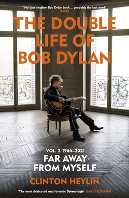 Double Life of Bob Dylan Volume 2: 1966-2021 - Far away from Myself (Heylin Clinton)(Paperback / softback)