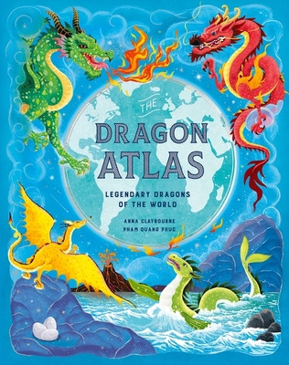 Dragon Atlas - Legendary Dragons of the World (Claybourne Anna)(Pevná vazba)