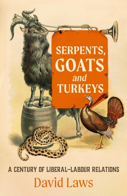 Serpents, Goats and Turkeys - A Century of Liberal-Labour Relations (Laws David)(Pevná vazba)