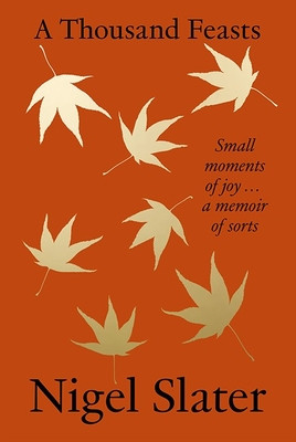 A Thousand Feasts: Small Moments of Joy ... a Memoir of Sorts (Slater Nigel)(Pevná vazba)