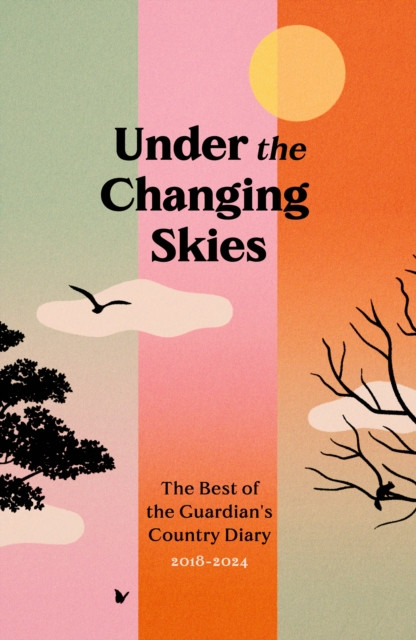 Under the Changing Skies - The Best of the Guardian's Country Diary, 2018-2024(Pevná vazba)