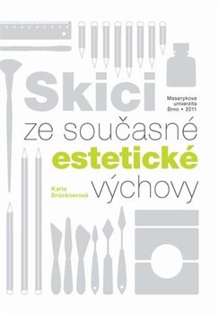 Skici ze současné estetické výchovy - Karla Brücknerová