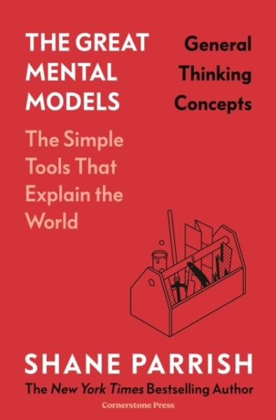 The Great Mental Models: General Thinking Concepts - Shane Parrish