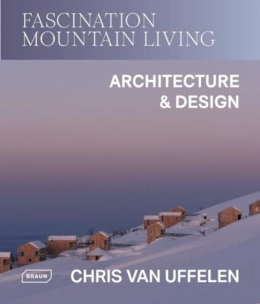 Fascination Mountain Living - Chris van Uffelen