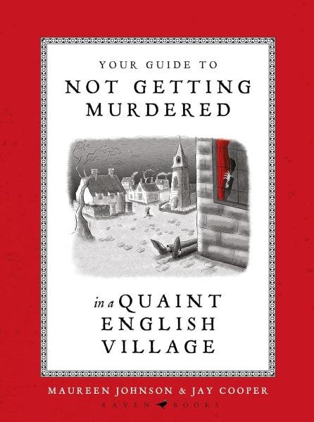 Your Guide to Not Getting Murdered in a Quaint English Village - Maureen Johnson