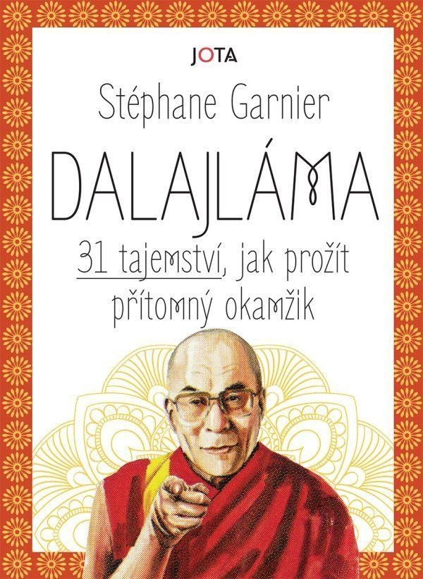 Dalajláma - 31 tajemství, jak prožít přítomný okamžik - Stéphane Garnier