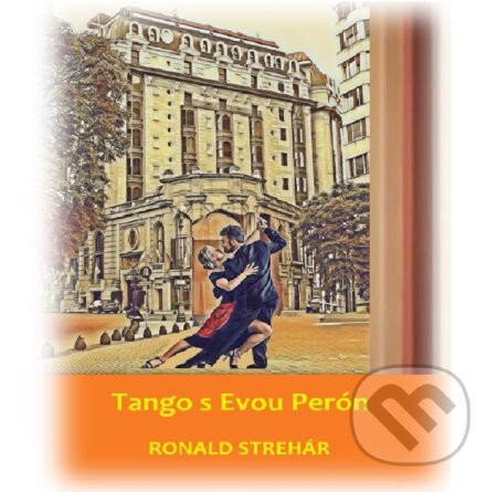Tango s Evou Perón - Ronald Strehár