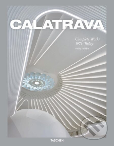 Calatrava. Complete Works 1979–Today - Philip Jodidio, Santiago Calatrava (ilustrátor)