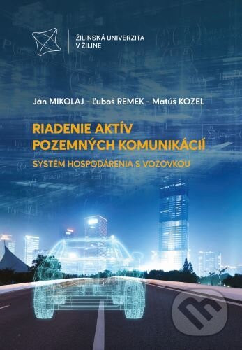 Riadenie aktív pozemných komunikácií. Systém hospodárenia s vozovkou - Ján Mikolaj, Ľuboš Remek