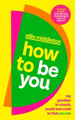 How to be You - Say Goodbye to Should, Would and Could So That You Can (Middleton Ellie)(Paperback / softback)