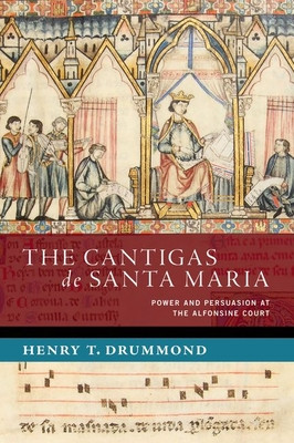 The Cantigas de Santa Maria: Power and Persuasion at the Alfonsine Court (Drummond Henry T.)(Pevná vazba)