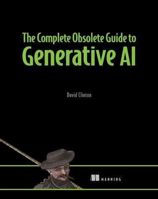 The Complete Obsolete Guide to Generative AI (Clinton David)(Paperback)