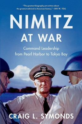 Nimitz at War: Command Leadership from Pearl Harbor to Tokyo Bay (Symonds Craig L.)(Paperback)