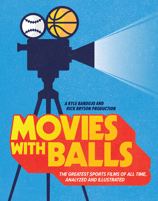Movies with Balls: The Greatest Sports Films of All Time, Analyzed and Illustrated (Bandujo Kyle)(Pevná vazba)