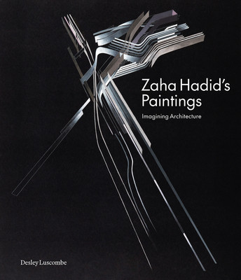Zaha Hadid's Paintings: Imagining Architecture (Luscombe Desley)(Pevná vazba)
