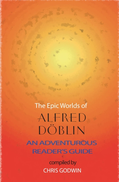 The Epic Worlds of Alfred Doblin - An Adventurous Reader's Guide (Doblin Alfred)(Paperback / softback)