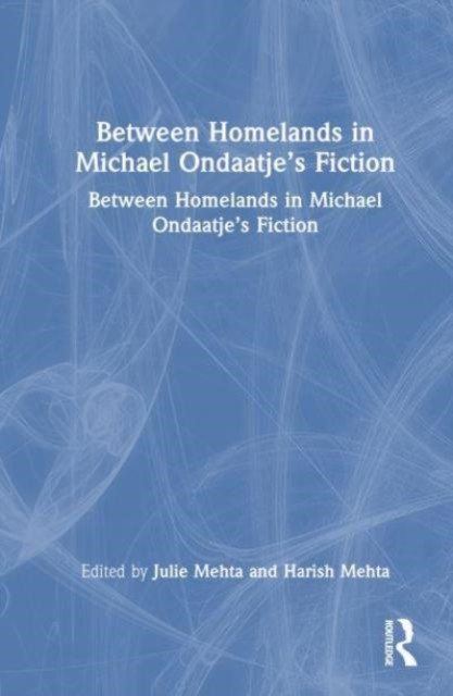 Between Homelands in Michael Ondaatje's Fiction (Mehta Julie)(Paperback)
