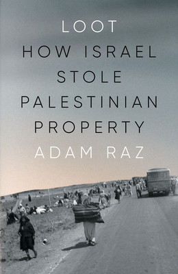 Loot: How Israel Stole Palestinian Property (Raz Adam)(Pevná vazba)