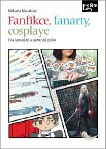 Fanfikce, fanarty, cosplaye - Díla fanoušků a autorské právo - Michaela Macáková