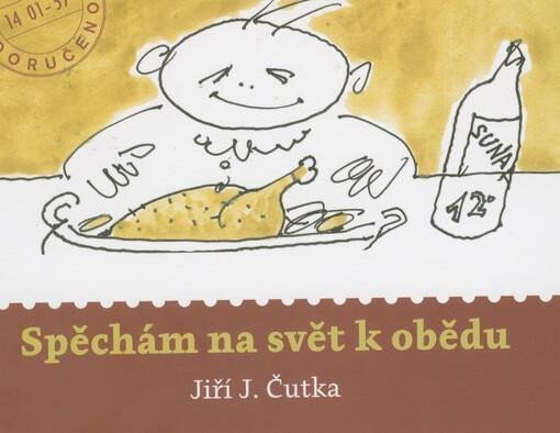 Spěchám na svět k obědu - Jiří Čutka