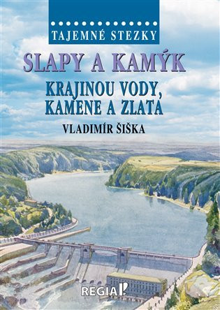 Tajemné stezky - Slapy a Kamýk - krajinou vody, kamene a zlata - Vladimír Šiška