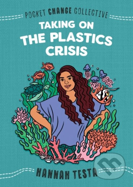 Taking on the Plastics Crisis - Hannah Testa, Ashley Lukashevsky (ilustrátor)