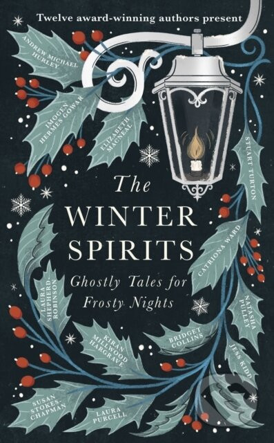 The Winter Spirits - Bridget Collins, Imogen Hermes Gowar, Natasha Pulley, Jess Kidd, Andrew Michael Hurley, Elizabeth Macneal, Laura Purcell, Kiran Millwood Hargrave, Stuart Turton, Catriona Ward, Laura Shepherd-Robinson, Susan Stokes-Chapman