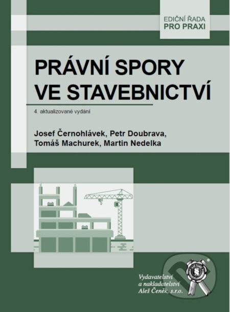 Právní spory ve stavebnictví - Josef Černohlávek, Martin Nedelka, Petr Doubrava, Tomáš Machurek