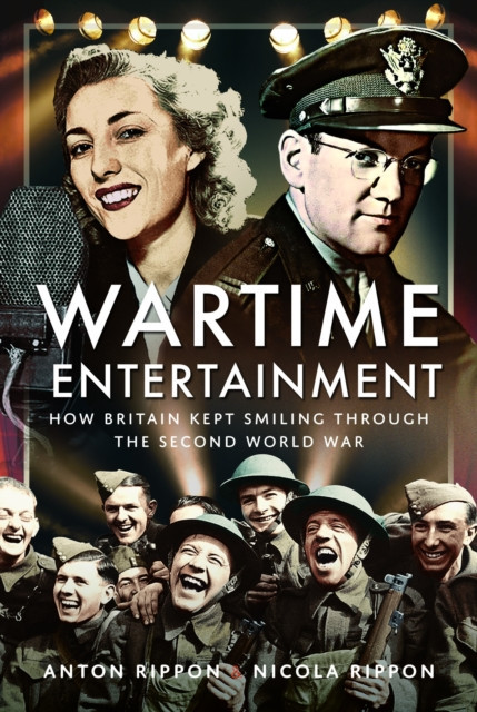 Wartime Entertainment: How Britain Kept Smiling Through the Second World War (Rippon Anton)(Pevná vazba)