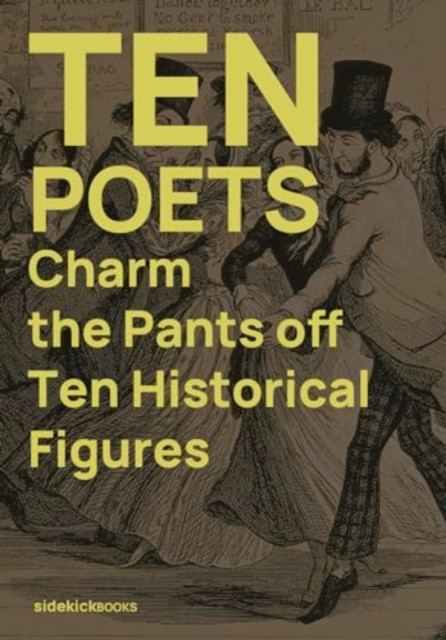 Ten Poets Charm the Pants Off Ten Historical Figures(Paperback / softback)