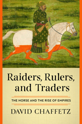 Raiders, Rulers, and Traders: The Horse and the Rise of Empires (Chaffetz David)(Pevná vazba)