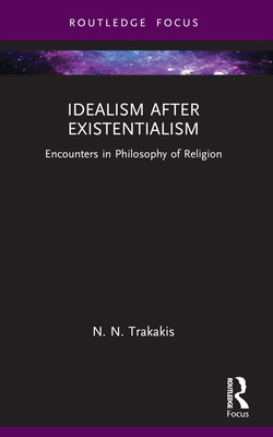 Idealism after Existentialism: Encounters in Philosophy of Religion (Trakakis N. N.)(Paperback)