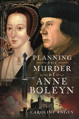 Planning the Murder of Anne Boleyn (Angus Caroline)(Pevná vazba)