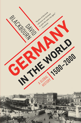 Germany in the World: A Global History, 1500-2000 (Blackbourn David)(Paperback)