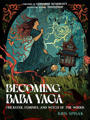 Becoming Baba Yaga: Trickster, Feminist, and Witch of the Woods (Spisak Kris)(Paperback)