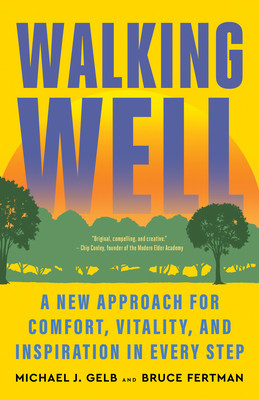 Walking Well: A New Approach for Comfort, Vitality, and Inspiration in Every Step (Gelb Michael J.)(Paperback)