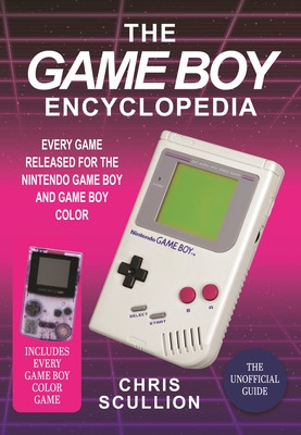 The Game Boy Encyclopedia: Every Game Released for the Nintendo Game Boy and Game Boy Color (Scullion Chris)(Pevná vazba)