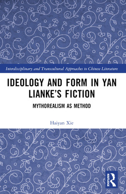 Ideology and Form in Yan Lianke's Fiction: Mythorealism as Method (Xie Haiyan)(Paperback)