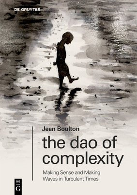 The DAO of Complexity: Making Sense and Making Waves in Turbulent Times (Boulton Jean)(Paperback)