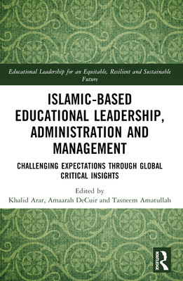 Islamic-Based Educational Leadership, Administration and Management: Challenging Expectations Through Global Critical Insights (Arar Khalid)(Paperback)