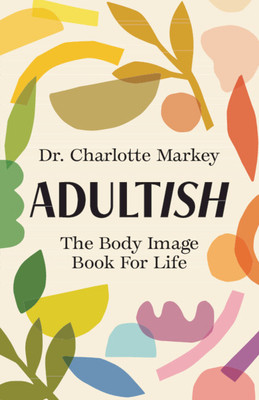 Adultish: The Body Image Book for Life (Markey Charlotte)(Paperback)