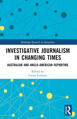 Investigative Journalism in Changing Times: Australian and Anglo-American Reporting (Coatney Caryn)(Paperback)