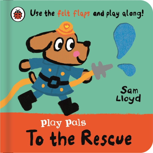 Play Pals: To the Rescue - Use the felt flaps and play along! (Lloyd Sam)(Board book)