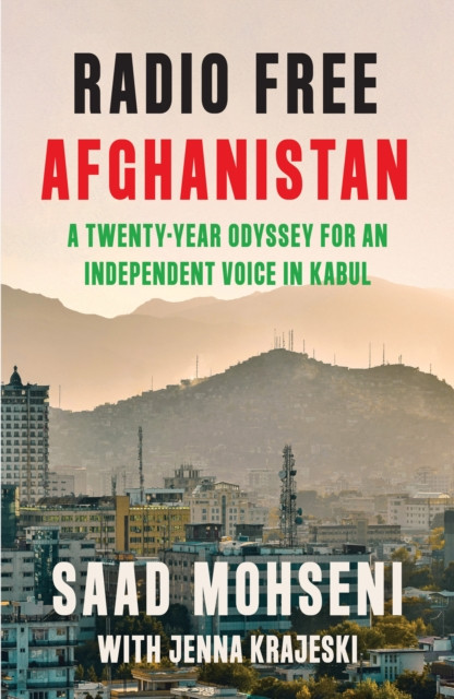 Radio Free Afghanistan - A Twenty-Year Odyssey for an Independent Voice in Kabul (Mohseni Saad)(Pevná vazba)