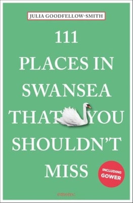 111 Places in Swansea That You Shouldn't Miss (Goodfellow-Smith Julia)(Paperback)
