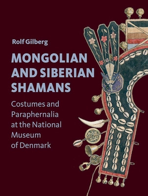 Mongolian and Siberian Shamans: Costumes and Paraphernalia at the National Museum of Denmark (Gilberg Rolf)(Paperback)