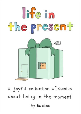Life in the Present: A Joyful Collection of Comics about Living in the Moment (Climo Liz)(Pevná vazba)