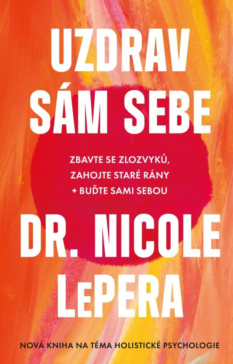 Uzdrav sám sebe - Zbavte se zlozvyků, zahojte staré rány + buďte sami sebou, 1.  vydání - Nicole LePera