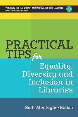 Practical Tips for Equality, Diversity and Inclusion in Libraries (Montague-Hellen Beth)(Paperback)