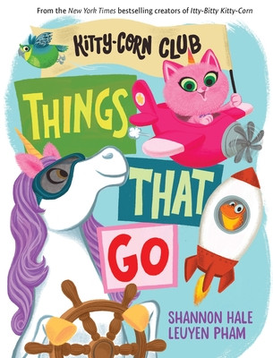 Things That Go (a Kitty-Corn Club Book): A Board Book (Hale Shannon)(Board Books)